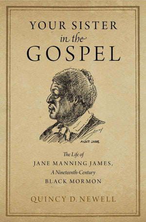 Your Sister in the Gospel: The Life of Jane Manning James, a NineteenthCentury Black Mormon,Used