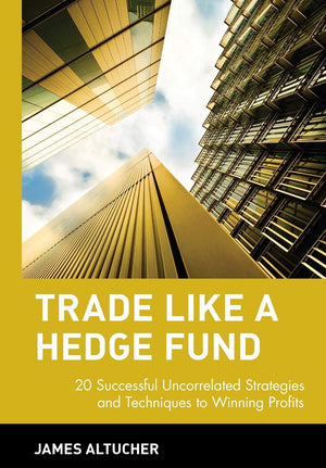Trade Like A Hedge Fund: 20 Successful Uncorrelated Strategies And Techniques To Winning Profits,New