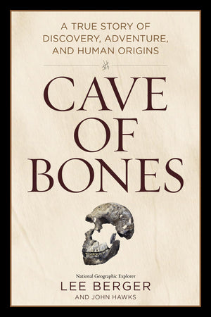 Cave Of Bones: A True Story Of Discovery, Adventure, And Human Origins,New