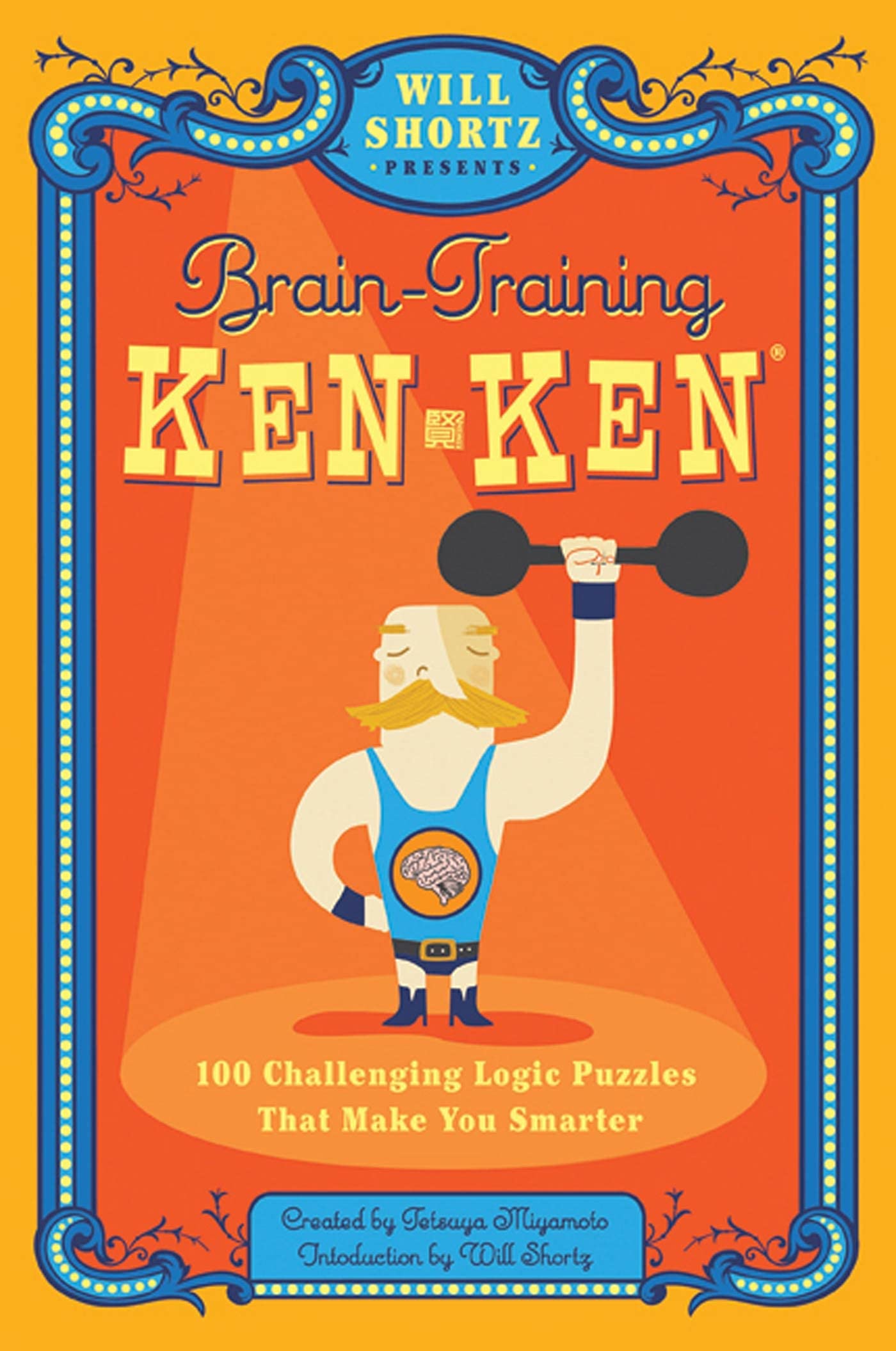 Will Shortz Presents Braintraining Kenken: 100 Challenging Logic Puzzles That Make You Smarter