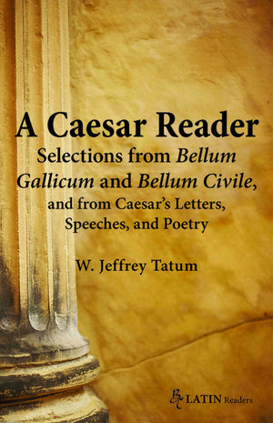 A Caesar Reader: Selections from Bellum Gallicum and Bellum Civile, and from Caesar's Letters, Speeches, and Poetry (Latin Editi,New