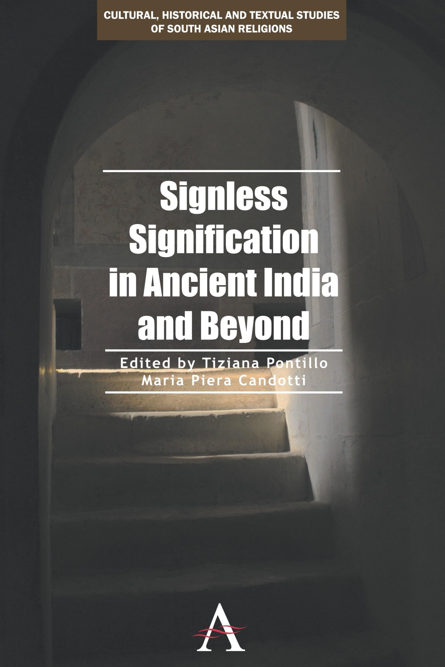 Signless Signification in Ancient India and Beyond (Cultural, Historical and Textual Studies of South Asian Religions, 1),Used