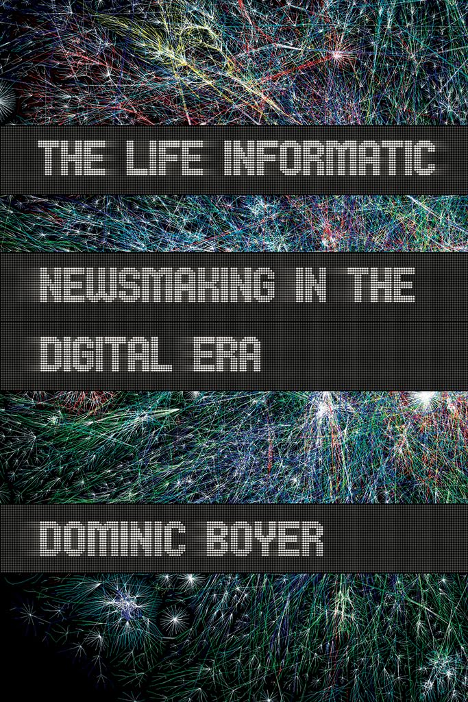 The Life Informatic: Newsmaking in the Digital Era (Expertise: Cultures and Technologies of Knowledge),Used