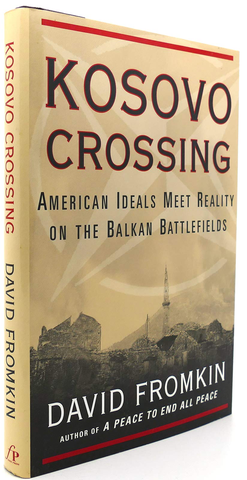 Kosovo Crossing: American Ideals Meet Reality On The Balkan Battlefields-used