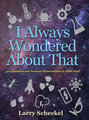 I Always Wondered About That: 101 Questions and Answers about Science and Other Stuff,Used
