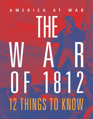 The War Of 1812: 12 Things To Know