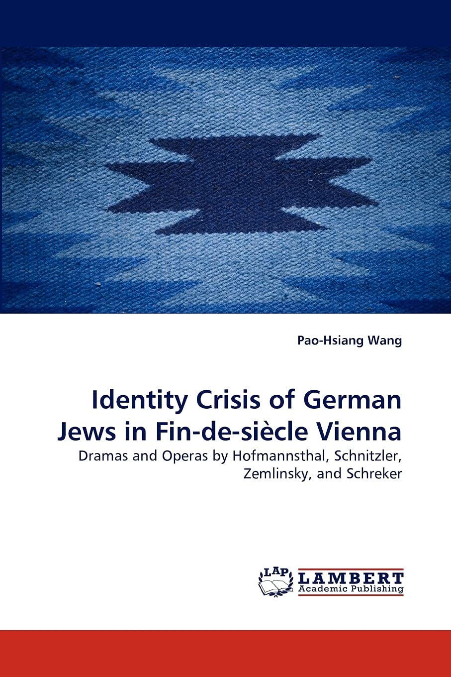Identity Crisis of German Jews in Findesicle Vienna: Dramas and Operas by Hofmannsthal, Schnitzler, Zemlinsky, and Schreker,Used