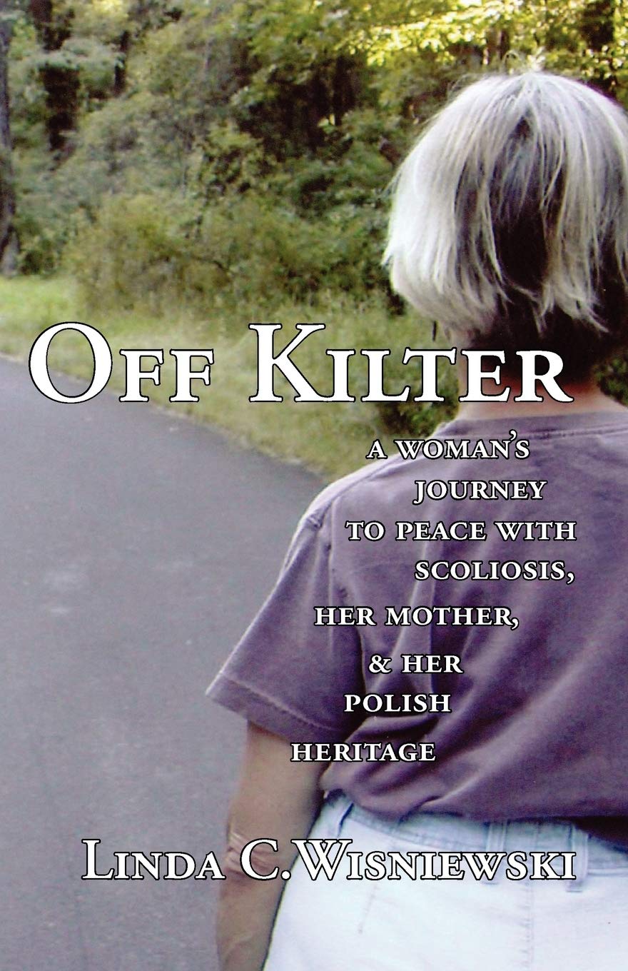 Off Kilter: A Woman's Journey to Peace with Scoliosis, Her Mother, and Her Polish Heritage,Used