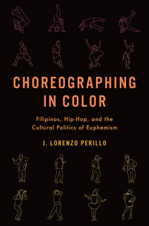 Choreographing in Color: Filipinos, HipHop, and the Cultural Politics of Euphemism,Used