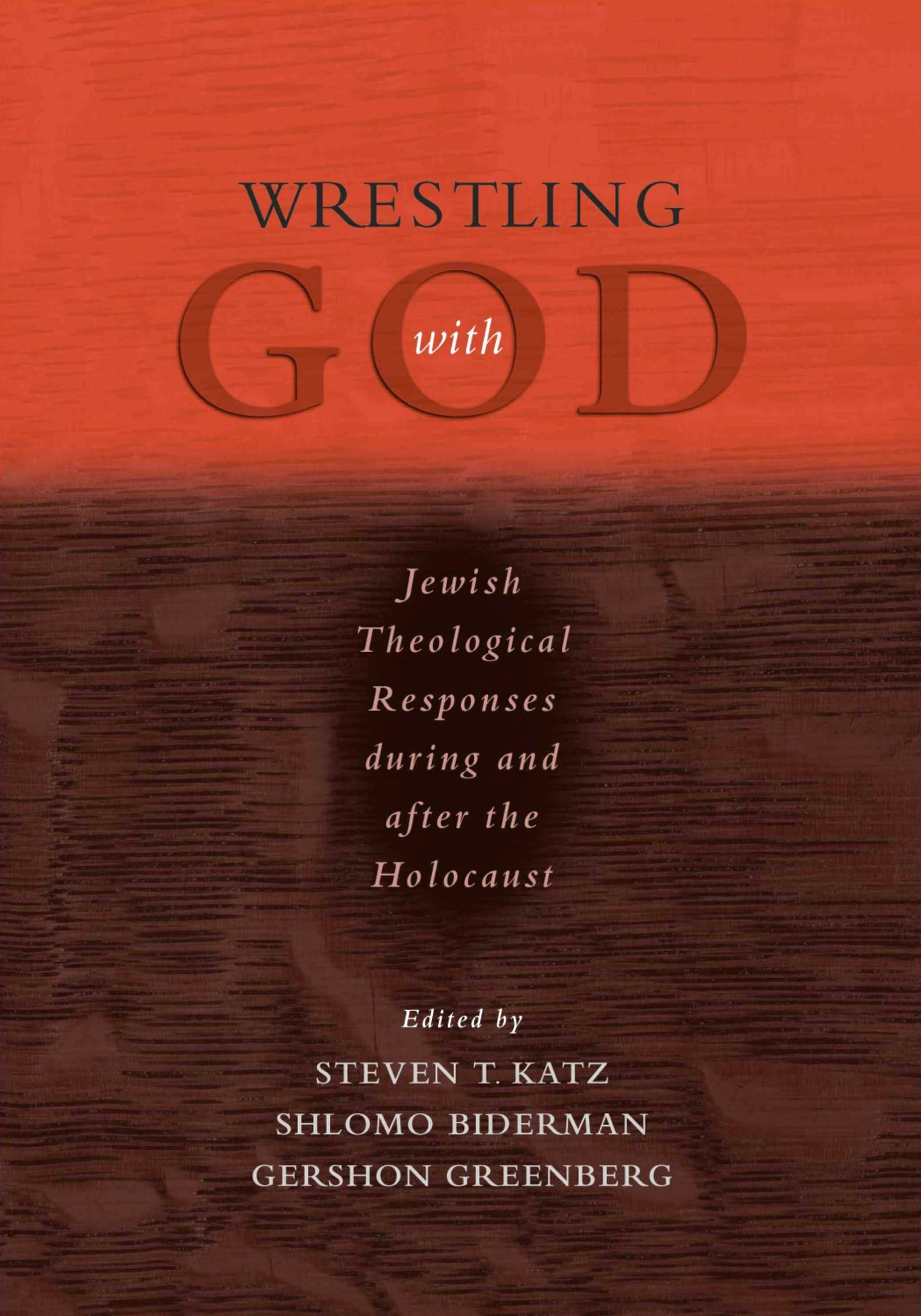 Wrestling with God: Jewish Theological Responses during and after the Holocaust,New