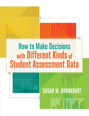 How to Make Decisions with Different Kinds of Student Assessment Data,New