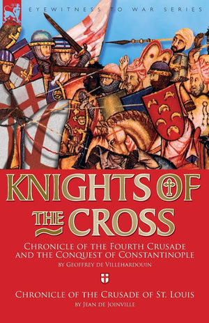 Knights Of The Cross: Chronicle Of The Fourth Crusade And The Conquest Of Constantinople & Chronicle Of The Crusade Of St. Louis,Used