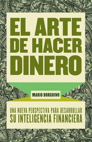 El Arte De Hacer Dinero: Una Nueva Perpectiva Para Desarrollar Su Inteligencia Financiera (Spanish Edition)-new