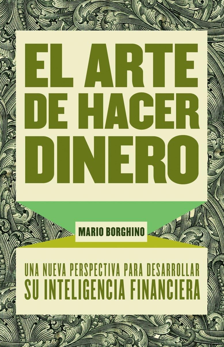 El Arte De Hacer Dinero: Una Nueva Perpectiva Para Desarrollar Su Inteligencia Financiera (Spanish Edition)-new