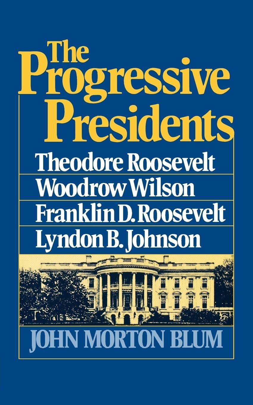 The Progressive Presidents: Theodore Roosevelt, Woodrow Wilson, Franklin D. Roosevelt, Lyndon B. Johnson,Used