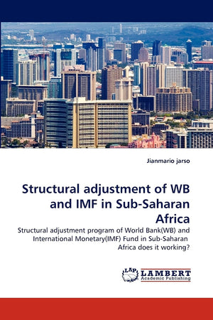 Structural adjustment of WB and IMF in SubSaharan Africa: Structural adjustment program of World Bank(WB) and International Mon,Used