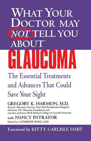 WHAT YOUR DOCTOR MAY NOT TELL YOU ABOUT (TM): GLAUCOMA: The Essential Treatments and Advances That Could Save Your Sight (What Y,Used