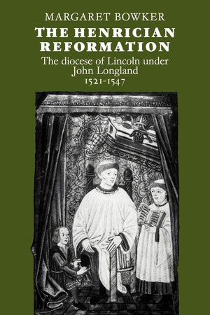 The Henrician Reformation: The Diocese of Lincoln under John Longland 15211547,Used