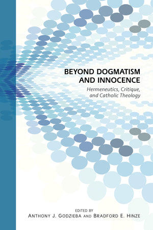 Beyond Dogmatism And Innocence: Hermeneutics, Critique, And Catholic Theology,Used