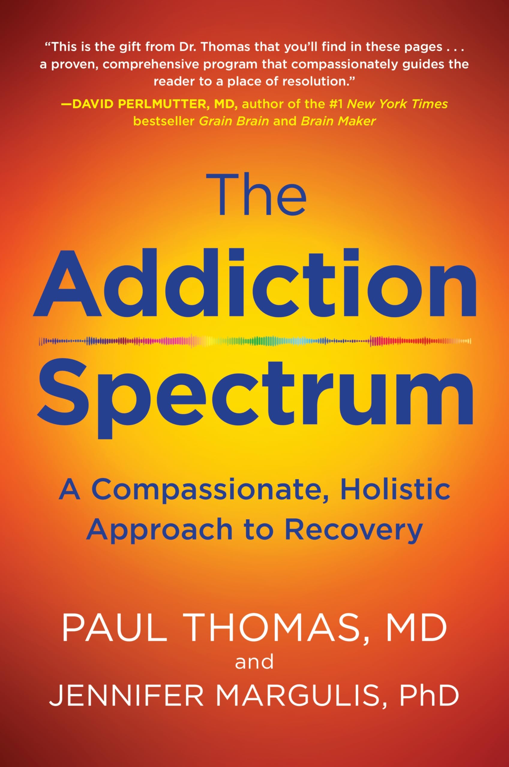 Addiction Spectrum, The: A Compassionate, Holistic Approach To Recovery