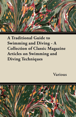 A Traditional Guide To Swimming And Diving  A Collection Of Classic Magazine Articles On Swimming And Diving Techniques,Used