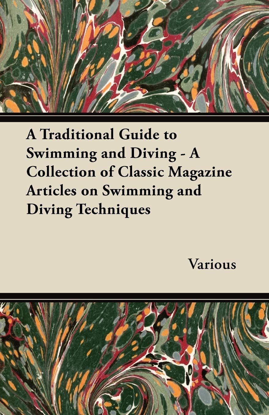A Traditional Guide To Swimming And Diving  A Collection Of Classic Magazine Articles On Swimming And Diving Techniques,Used