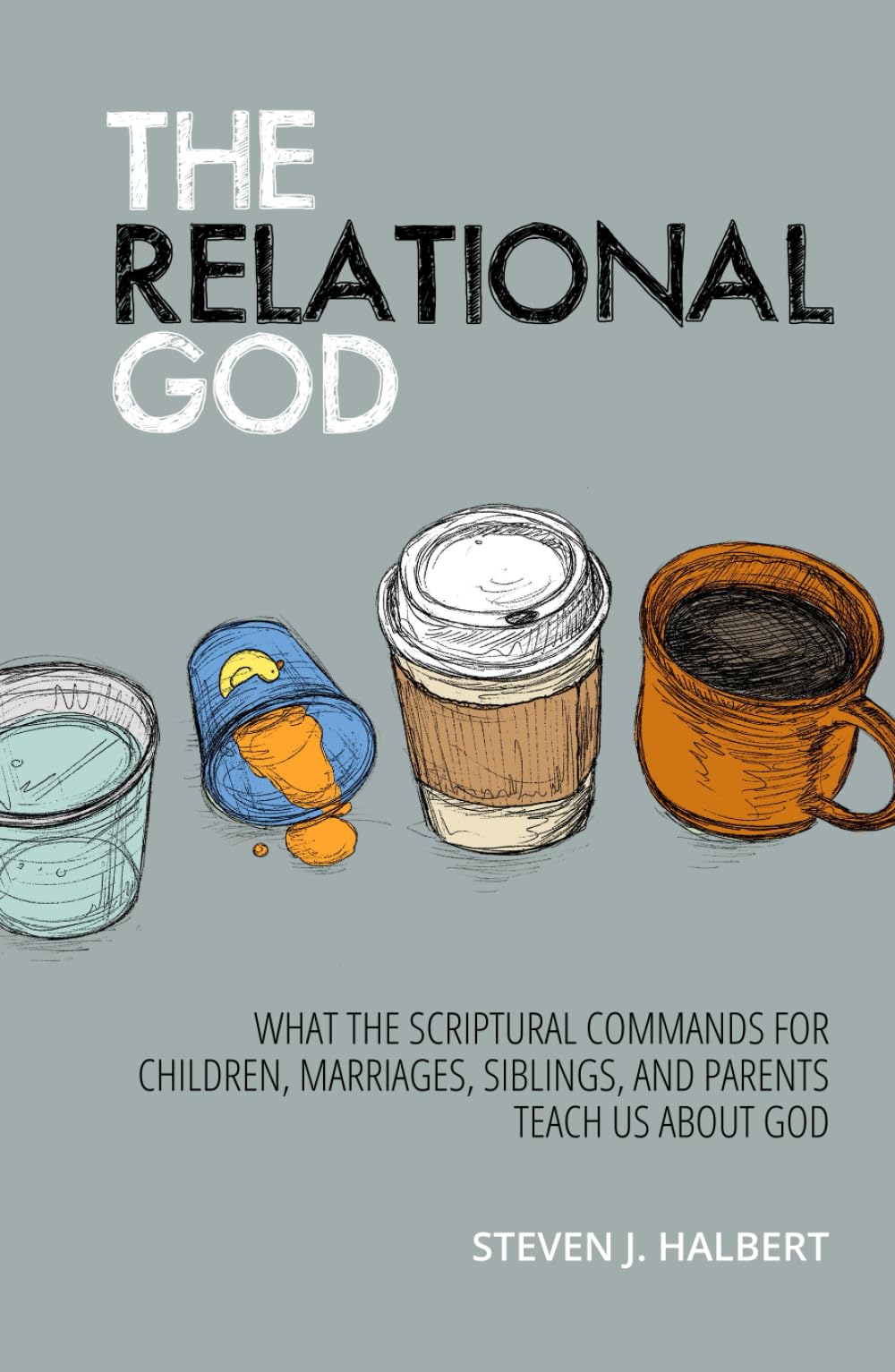 The Relational God: What the Scriptural Commands for Children, Marriages, Siblings, and Parents Teach Us about God,Used