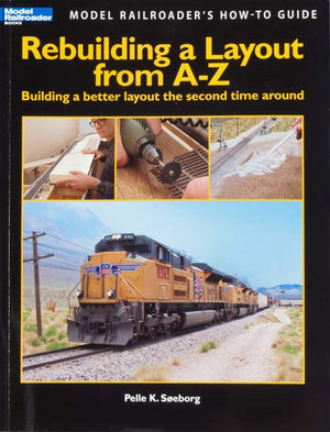 Rebuilding A Layout From Az: Building A Better Layout The Second Time Around (Model Railroader'S Howto Guide),Used