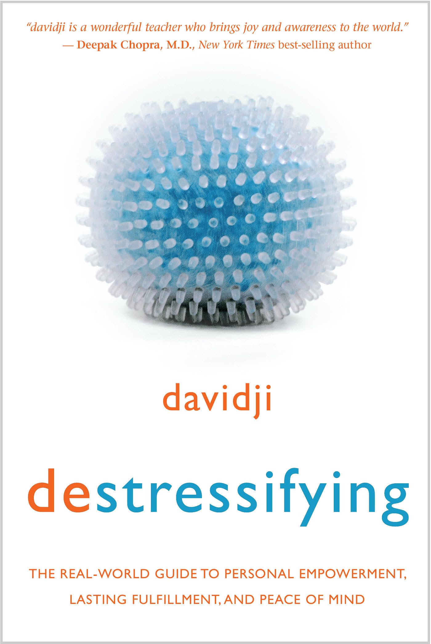 Destressifying: The Realworld Guide To Personal Empowerment, Lasting Fulfillment, And Peace Of Mind
