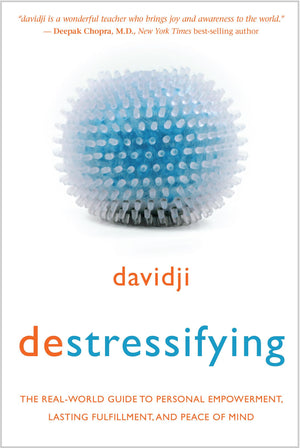 Destressifying: The Realworld Guide To Personal Empowerment, Lasting Fulfillment, And Peace Of Mind