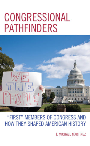Congressional Pathfinders: First Members Of Congress And How They Shaped American History