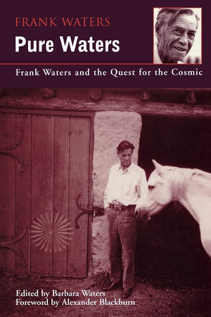Pure Waters: Frank Waters And The Quest For The Cosmic,New
