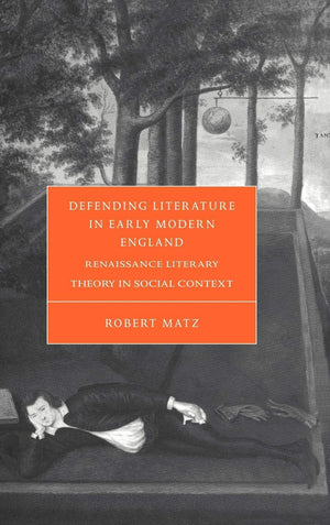 Defending Literature in Early Modern England: Renaissance Literary Theory in Social Context (Cambridge Studies in Renaissance Li,Used