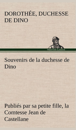 Souvenirs de la duchesse de Dino publis par sa petite fille, la Comtesse Jean de Castellane. (French Edition),Used