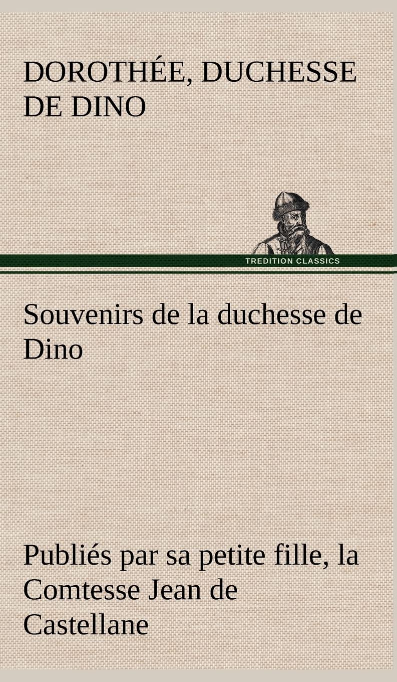 Souvenirs de la duchesse de Dino publis par sa petite fille, la Comtesse Jean de Castellane. (French Edition),Used