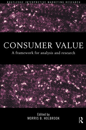 Consumer Value: A Framework for Analysis and Research (Routledge Interpretive Market Research Series),Used
