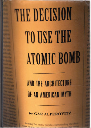 Decision To Use The Atomic Bomb: And The Architecture Of An American Myth