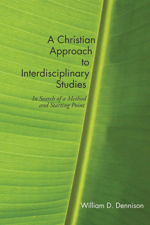 A Christian Approach to Interdisciplinary Studies: In Search of a Method and Starting Point,New