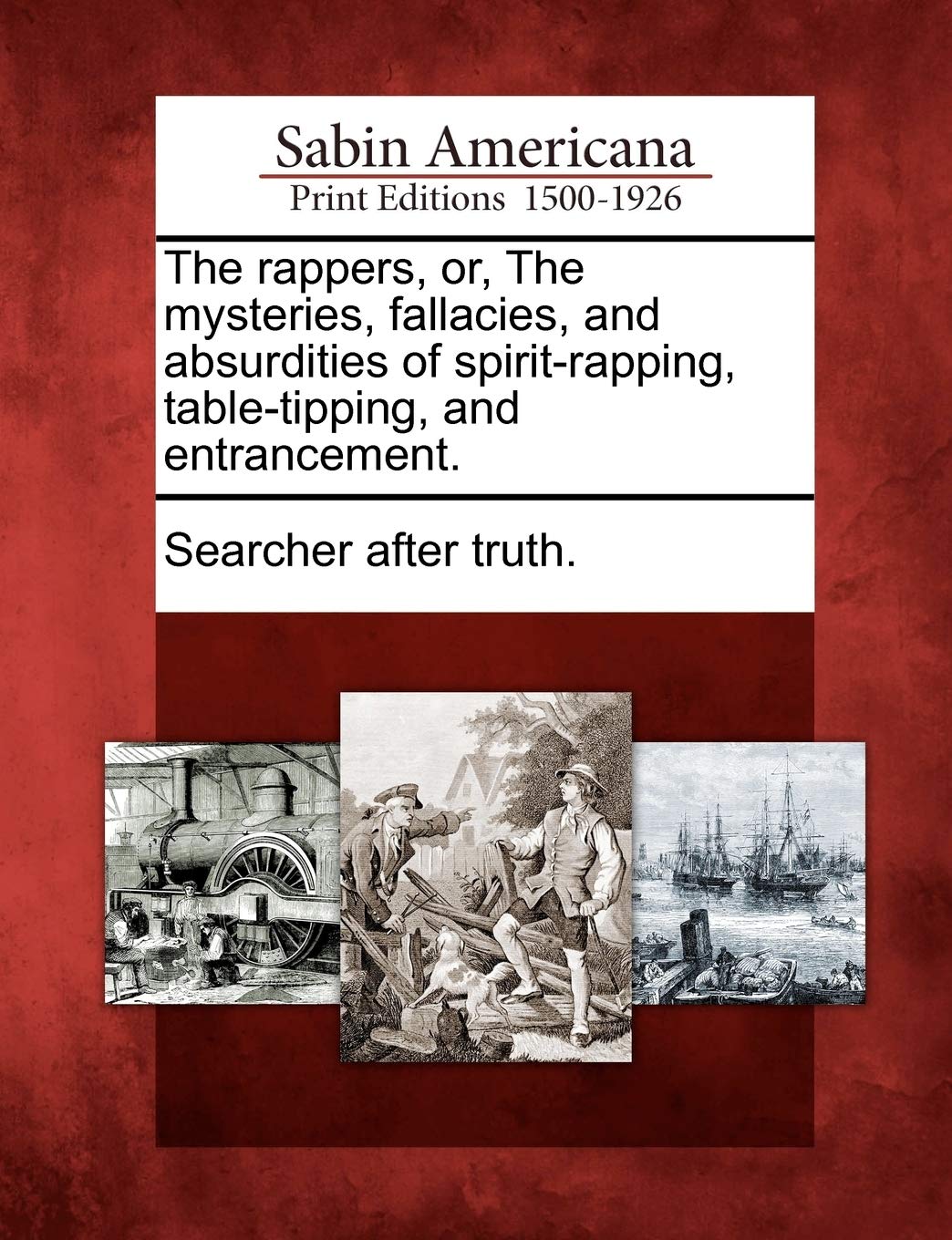 The Rappers, Or, the Mysteries, Fallacies, and Absurdities of SpiritRapping, TableTipping, and Entrancement.,Used