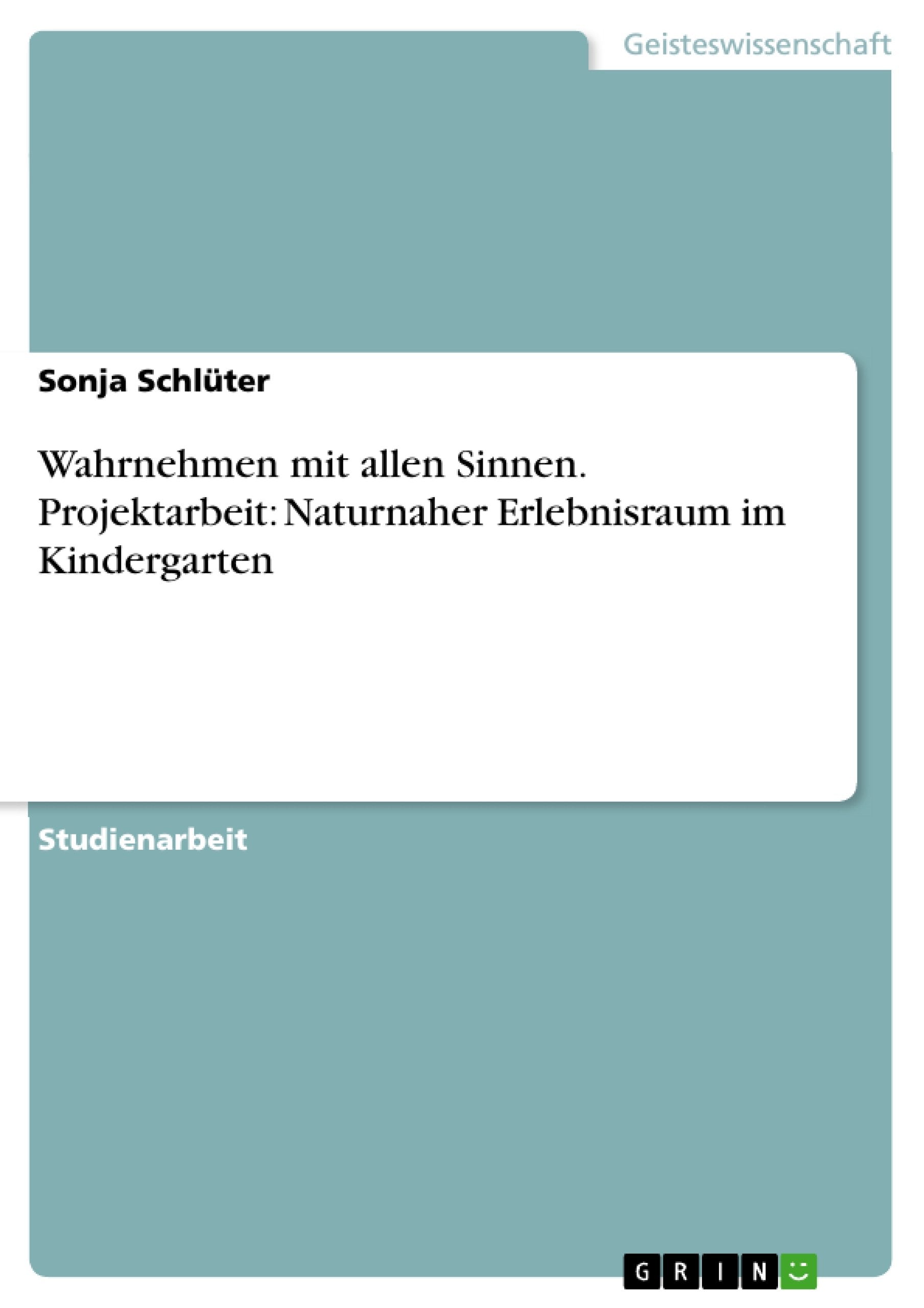 Wahrnehmen mit allen Sinnen. Projektarbeit: Naturnaher Erlebnisraum im Kindergarten (German Edition),Used