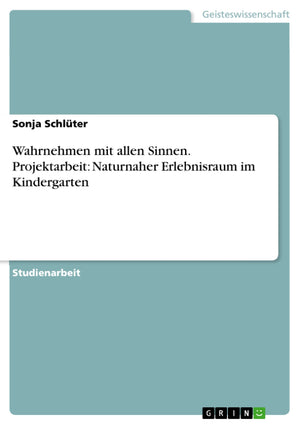Wahrnehmen mit allen Sinnen. Projektarbeit: Naturnaher Erlebnisraum im Kindergarten (German Edition),Used