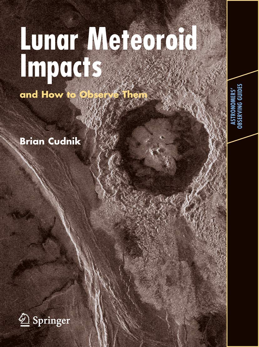 Lunar Meteoroid Impacts and How to Observe Them (Astronomers' Observing Guides),New