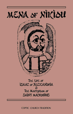 Mena of Nikiou : The Life of Isaac of Alexandria and the Martyrdom of Saint Macrobius (Cistercian Studies Series No. 107) (Volum,Used