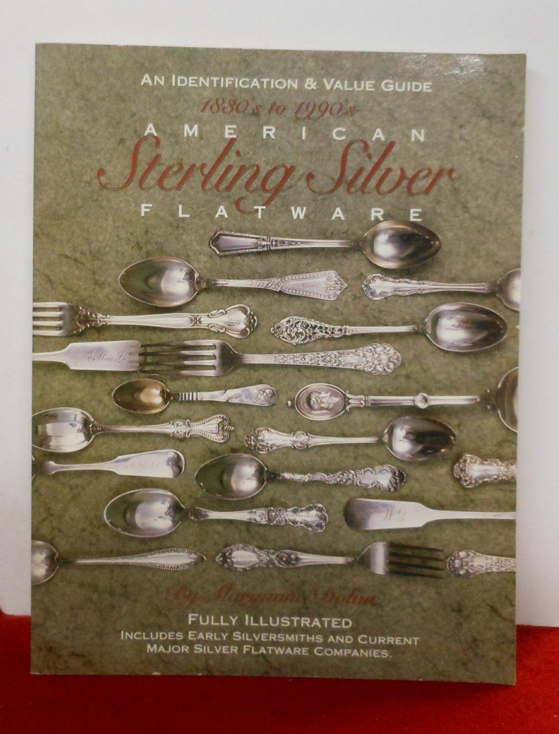 American Sterling Silver Flatware 1830 s  1990 s: A Collector s Identification and Value Guide