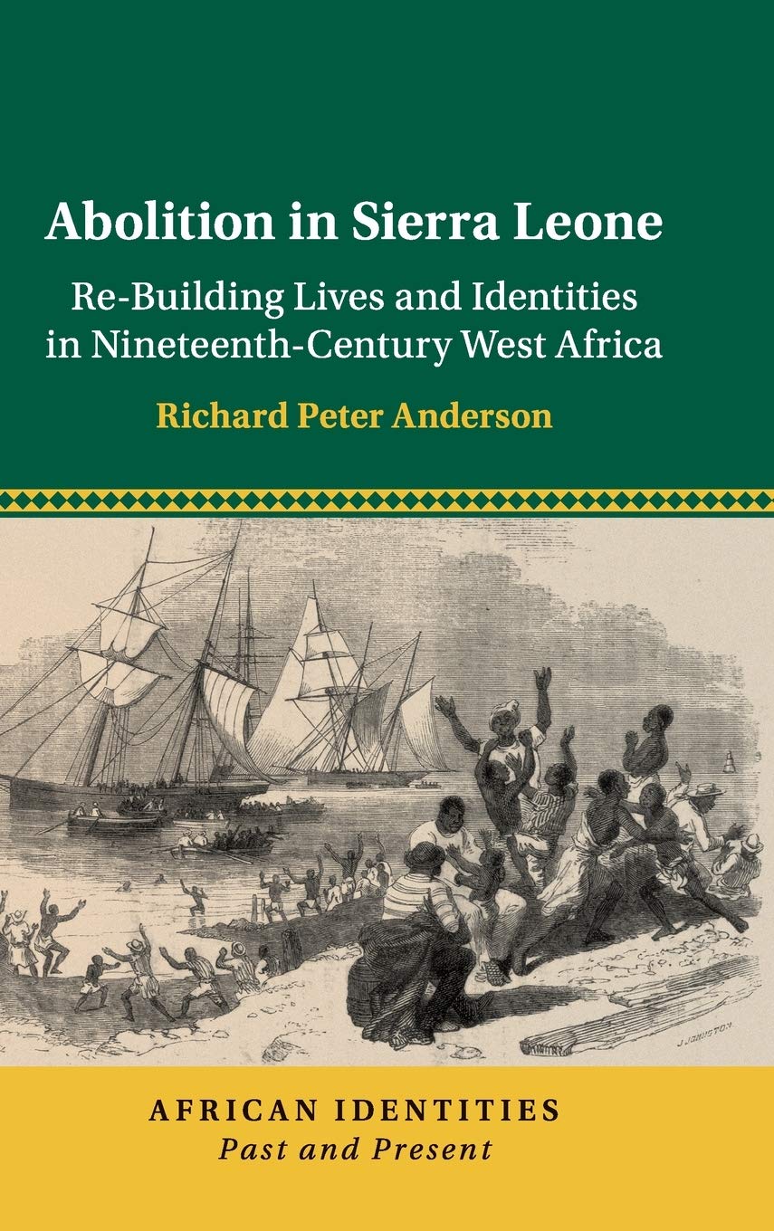 Abolition in Sierra Leone: ReBuilding Lives and Identities in NineteenthCentury West Africa (African Identities: Past and Pres,Used