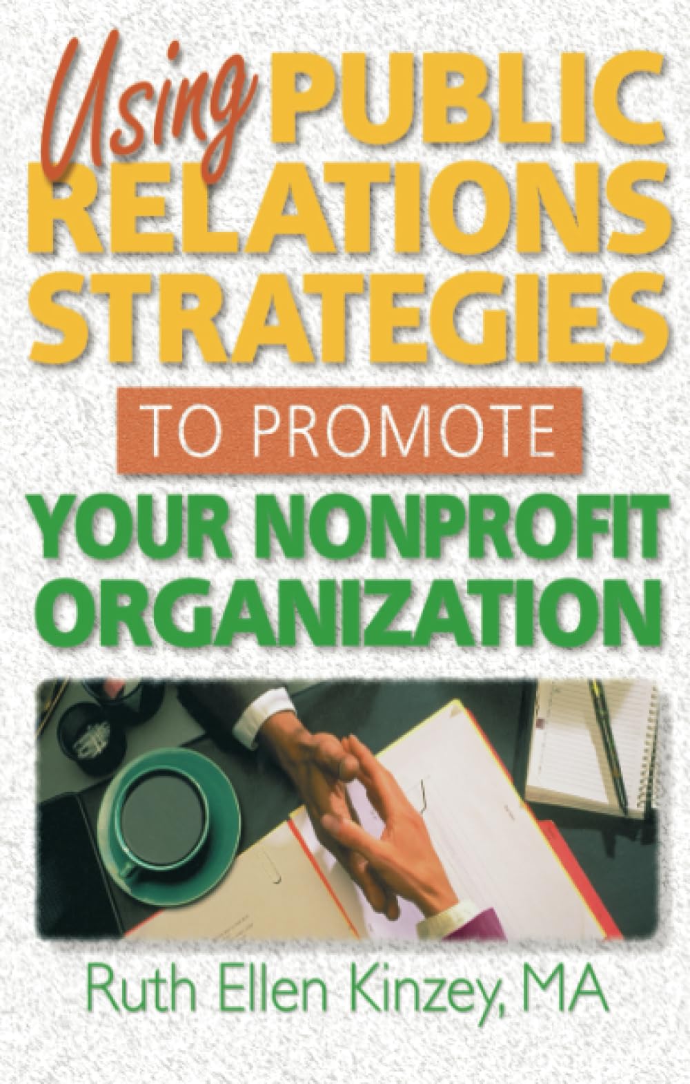 Using Public Relations Strategies to Promote Your Nonprofit Organization,Used