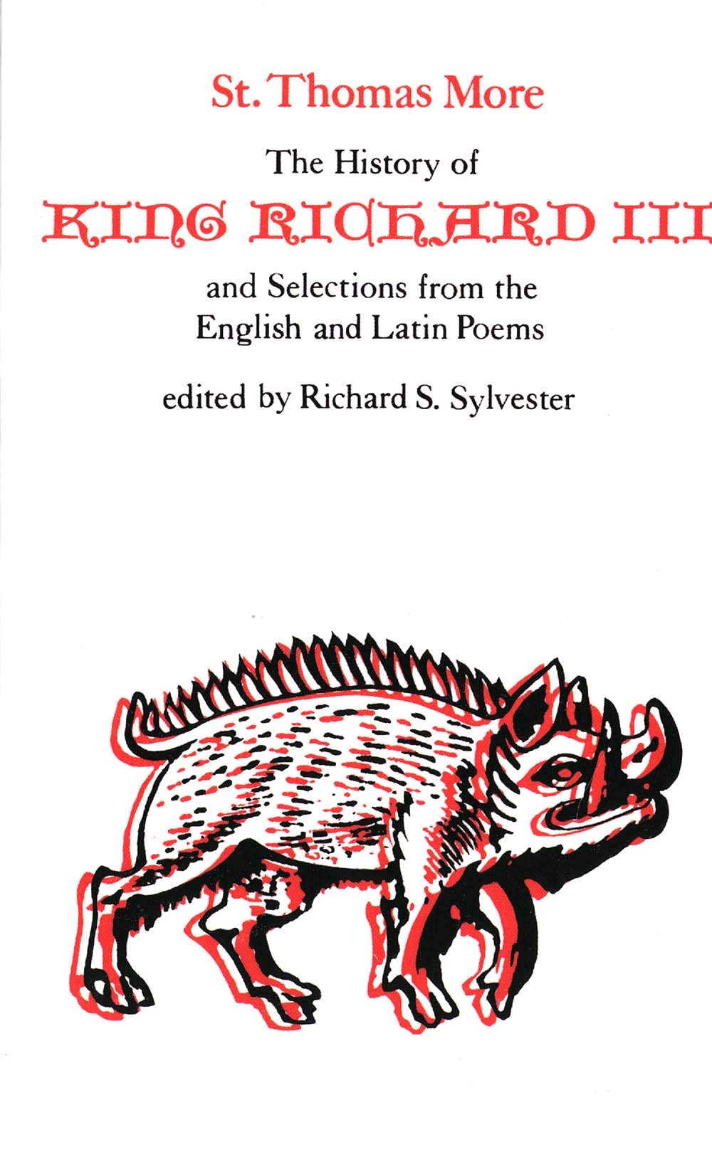 The History of King Richard III and Selections from the English and Latin Poems (Selected Works of St. Thomas More Series),New