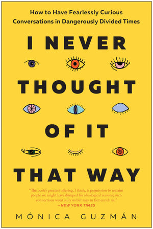 I Never Thought of It That Way: How to Have Fearlessly Curious Conversations in Dangerously Divided Times,Used