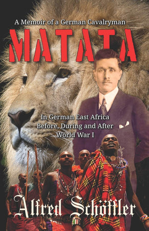 MATATA: A Memoir of A German Cavalryman In German East Africa Before, During and After World War I,Used