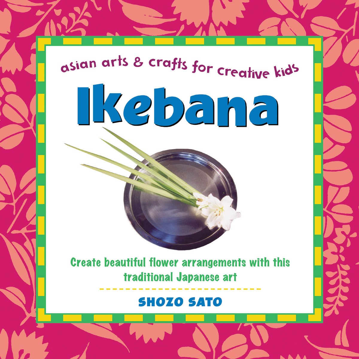 Ikebana: Create beautiful flower arrangements with this traditional Japanese art (Asian Arts and Crafts For Creative Kids),Used